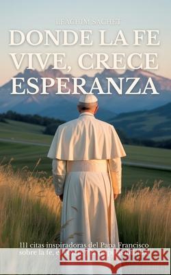 DONDE LA FE VIVE, CRECE ESPERANZA Sachet, Leachim 9783384640291 tredition