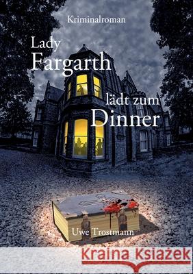 Lady Fargarth lädt zum Dinner Trostmann, Uwe 9783384640734 tredition