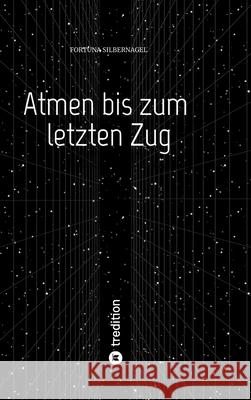 Atmen bis zum letzten Zug Silbernagel, Fortuna 9783384642950