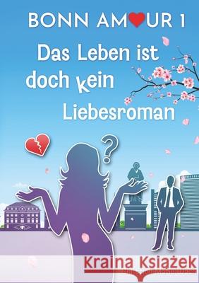 BonnAmour 1 - Das Leben ist doch kein Liebesroman Wach, Christien Marie 9783384646040