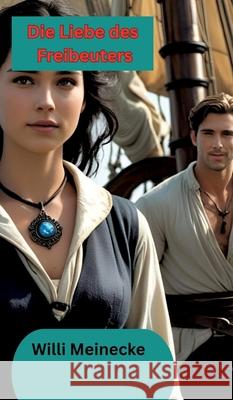 Die Liebe des Freibeuters Meinecke, Willi 9783384648532