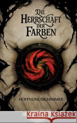 Die Herrschaft der Farben - Hoffnungsschimmer Deflieze, Daniel 9783384648846 Daniel Deflieze