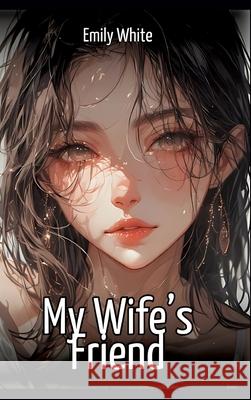 My Wife's Friend White, Emily 9783384649218