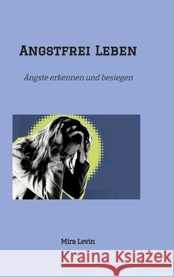 Angstfrei Leben Levin, Mira 9783384650139 tredition