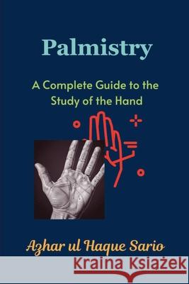 Palmistry: A Complete Guide to the Study of the Hand Azhar Ul Haque Sario 9783384651204 Azhar Sario Hungary