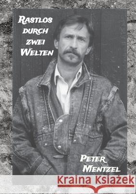 Rastlos durch zwei Welten Mentzel, Peter 9783384653017