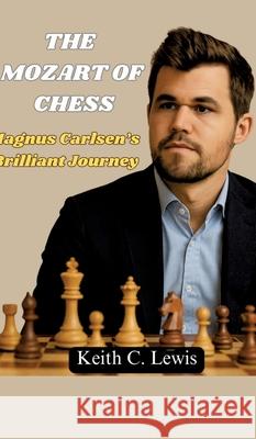 The Mozart of Chess C. Lewis, Keith 9783384653314 Chester writes publications