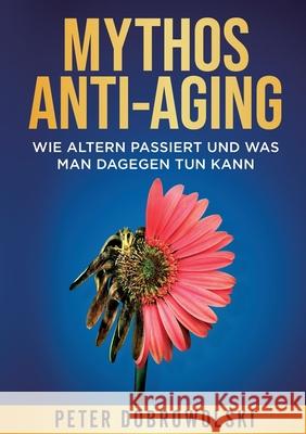 Mythos Anti-Aging Dobrowolski, Peter 9783384654359