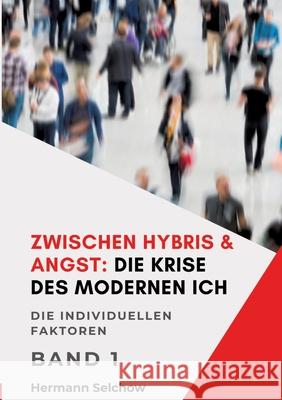 Zwischen Hybris & Angst: Die Krise des modernen Ich Band I Selchow, Hermann 9783384656322 tredition