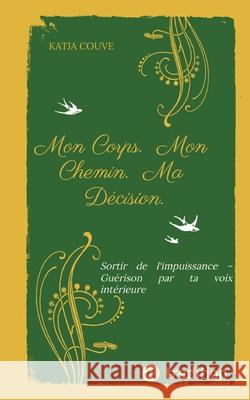 Mon Corps.  Mon Chemin.  Ma Décision. Couve, Katja 9783384657077 tredition