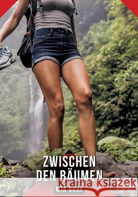 Zwischen den B?umen: Erotische Kurzgeschichten f?r Sie und Ihn: Sammelband expliziter, unzensierter Lust, ab 18 Mia Graf 9783384658920 MIA Graf