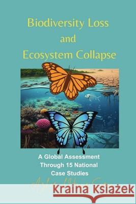 Biodiversity Loss and Ecosystem Collapse: A Global Assessment Through 15 National Case Studies Azhar Ul Haque Sario 9783384660169 Azhar Sario Hungary