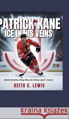 Patrick Kane: Ice in His Veins C. Lewis, Keith 9783384660671 Chester writes publications
