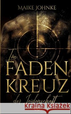 Im Fadenkreuz der Leidenschaft Johnke, Maike 9783384662064