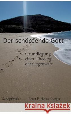 Der schöpfende Gott Heissenberger, Ernst P. 9783384663177 Schöpfwerk