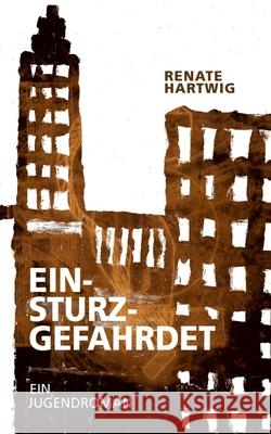 Einsturzgefährdet Hartwig, Renate 9783384664792 tredition