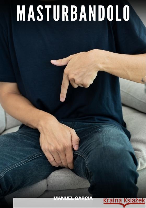 Masturbandolo García, Manuel 9783384664952
