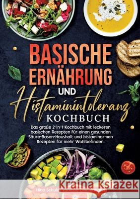 Basische Ernährung und Histaminintoleranz Kochbuch Schulz, Nina, Zimmermann, Vanessa 9783384667991 KochKreationX