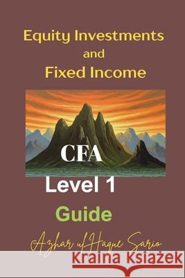 Equity Investments and Fixed Income: CFA Level 1 Guide Azhar Ul Haque Sario 9783384669537 Azhar Sario Hungary