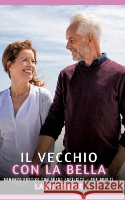 Il Vecchio con la Bella Steele, Lara 9783384670779 Lara Steele