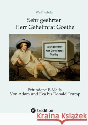 Sehr geehrter Herr Geheimrat Goethe Rehder, Wulf 9783384671301