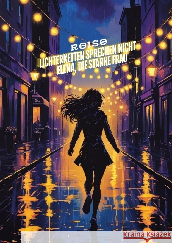 Lichterketten sprechen nicht - Elena, die starke Frau* Müller, Sylvia 9783384671462 tredition
