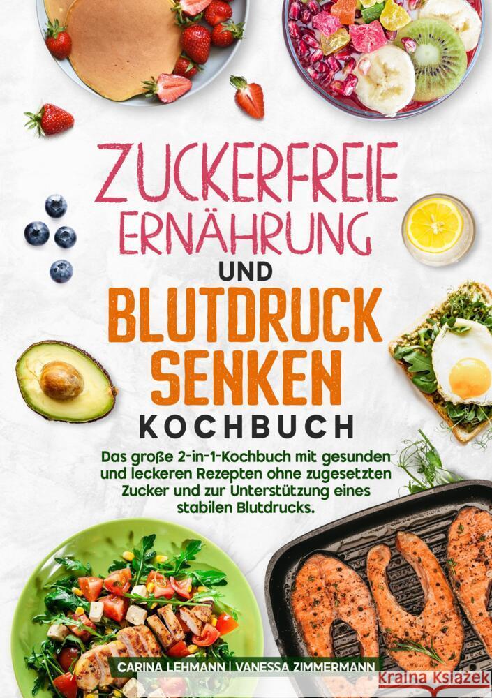 Zuckerfreie Ernährung und Blutdruck senken Kochbuch Lehmann, Carina, Zimmermann, Vanessa 9783384673824 KochKreationX