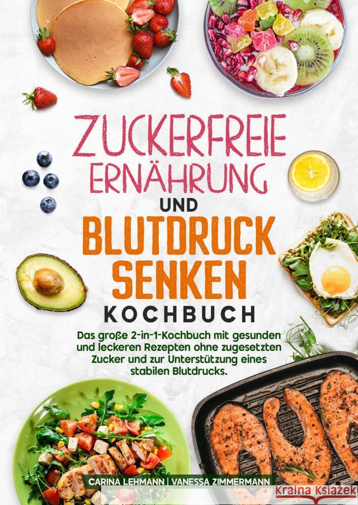 Zuckerfreie Ernährung und Blutdruck senken Kochbuch Lehmann, Carina, Zimmermann, Vanessa 9783384673831 KochKreationX