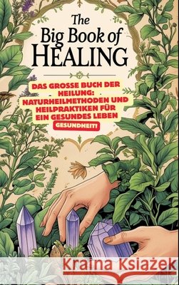 Das große Buch der Heilung: Naturheilmethoden und Heilpraktiken für ein gesundes Leben: Roman der Heilkunst, Das große Lexikon der Heilpflanzen: Pflanzen und ihre Anwendungen Müller, Sylvia 9783384675378 tredition