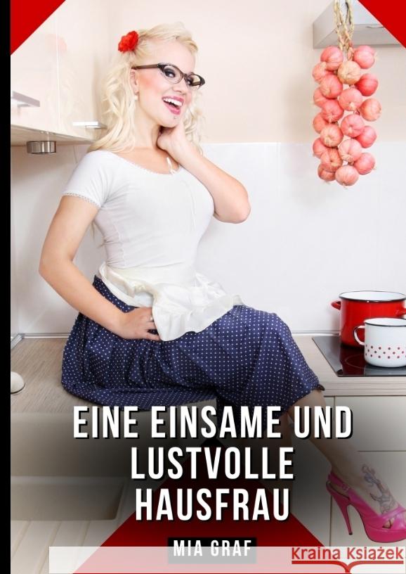 Eine einsame und lustvolle Hausfrau Graf, Mia 9783384675934