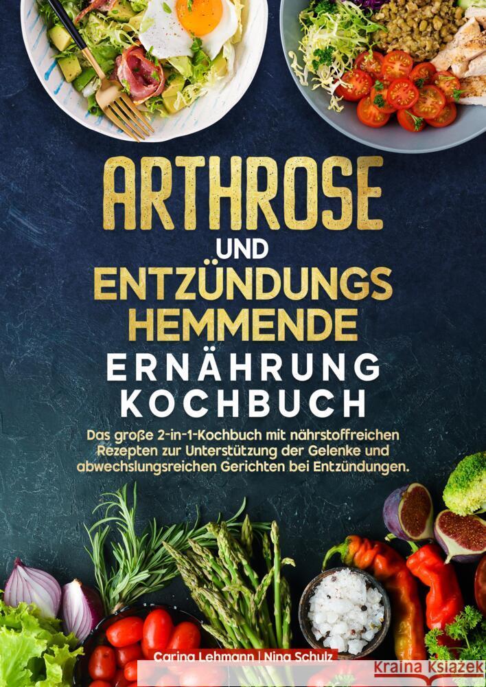 Arthrose und Entzündungshemmende Ernährung Kochbuch Lehmann, Carina, Schulz, Nina 9783384676399 Kochfanatiker Verlag
