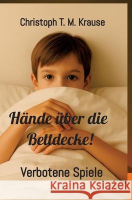 Hände über die Bettdecke! Krause, Christoph T. M. 9783384677402