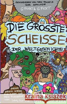 Die größte Scheiße der Weltgeschichte G.Fickt, G.Punkt 9783384677525 Infinity Gaze Studios