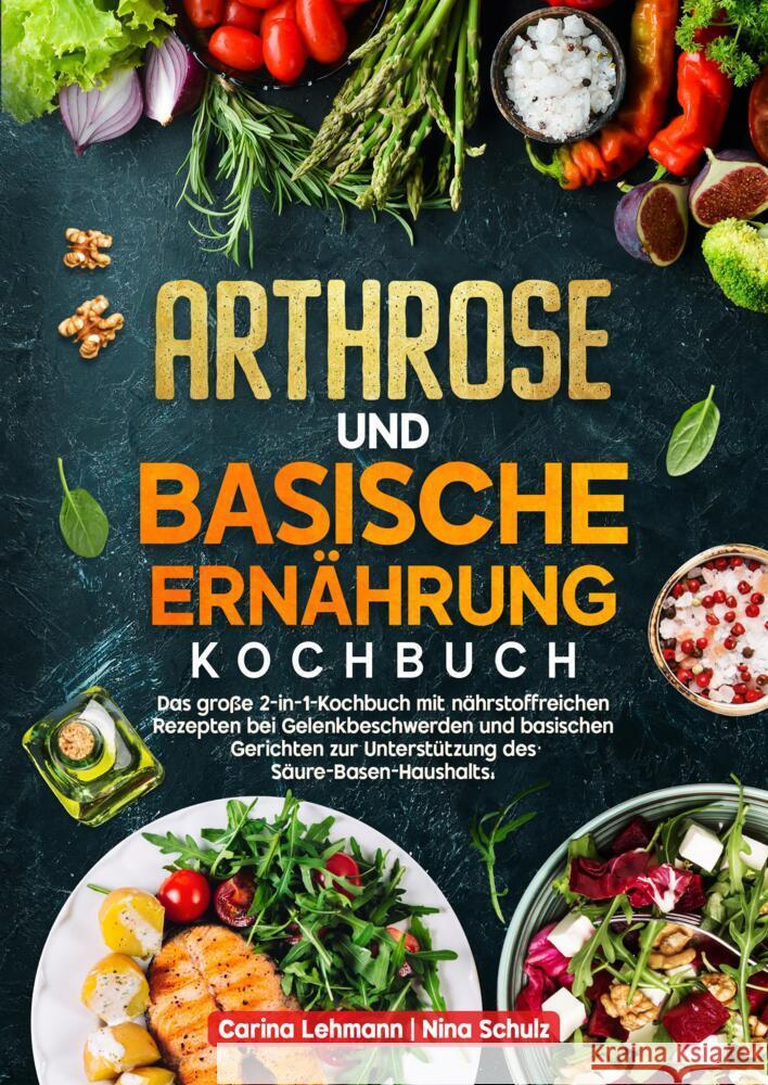 Arthrose und Basische Ernährung Kochbuch Lehmann, Carina, Schulz, Nina 9783384677761 Kochfanatiker Verlag
