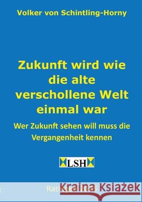 Zukunft wird wie die alte verschollene Welt einmal war Schintling-Horny, Volker von 9783384677983