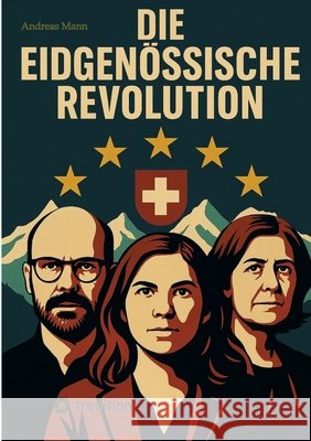 Die Eidgenössische Revolution Mann, Andreas 9783384680259 tredition