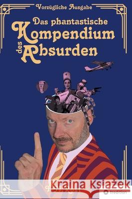 Das phantastische Kompendium des Absurden - Vorzügliche Ausgabe Rost, Frank-Michael 9783384681737