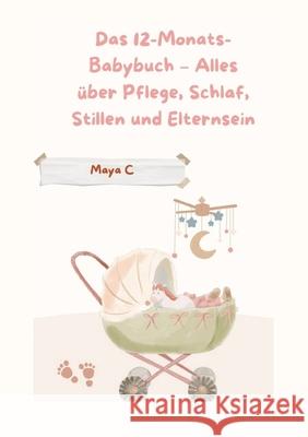 Das 12-Monats-Babybuch - Alles über Pflege, Schlaf, Stillen & Elternsein Cherif, Maya 9783384683960 tredition