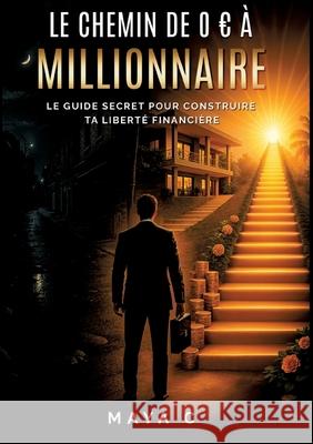 Le Chemin de 0 EUR à Millionnaire - Étapes clés Cherif, Maya 9783384684134 tredition