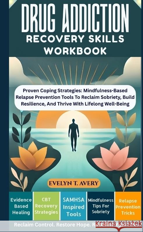 DRUG ADDICTION RECOVERY SKILLS WORKBOOK Avery, Evelyn T. 9783384688392
