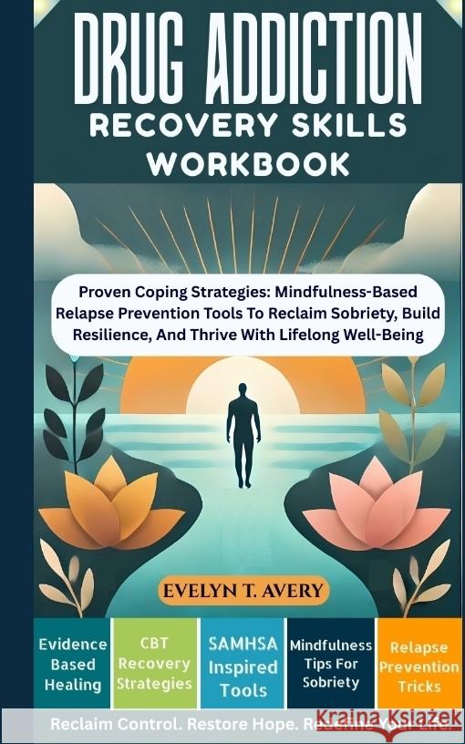 DRUG ADDICTION RECOVERY SKILLS WORKBOOK Avery, Evelyn T. 9783384688408