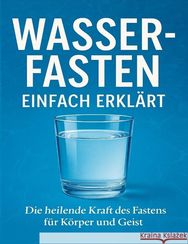 Wasserfasten einfach erklärt Mikulaschek, Dominik 9783384688699 tredition