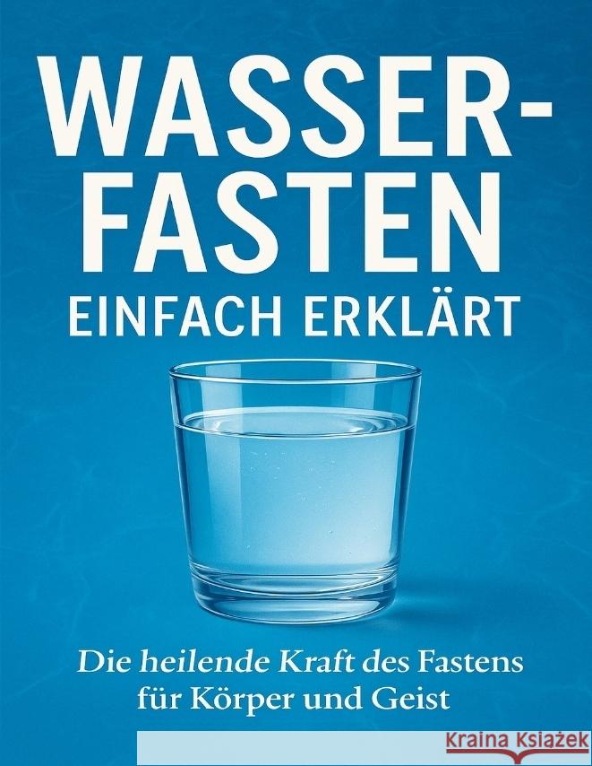 Wasserfasten einfach erklärt Mikulaschek, Dominik 9783384688705 tredition