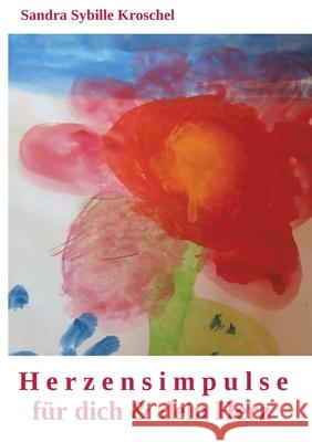 Herzensimpulse für dich und dein Herz Kroschel, Sandra 9783384689269 tredition