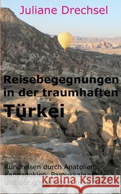 Reisebegegnungen in der traumhaften Türkei Drechsel, Juliane 9783384689542