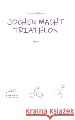 Jochen macht Triathlon Sechert, Larsen 9783384690654 tredition
