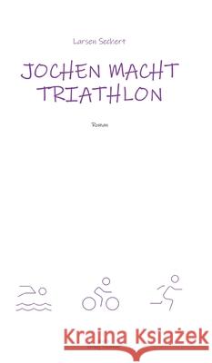 Jochen macht Triathlon Sechert, Larsen 9783384690661 tredition