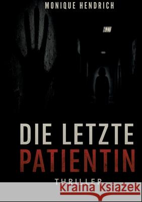 Die letzte Patientin Hendrich, Monique 9783384695857 tredition