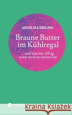 Braune Butter im Kühlregal Ebeling, Angelika 9783384695864