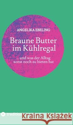 Braune Butter im Kühlregal Ebeling, Angelika 9783384695871
